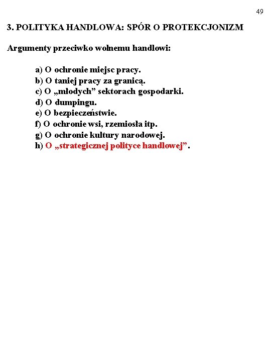 49 3. POLITYKA HANDLOWA: SPÓR O PROTEKCJONIZM Argumenty przeciwko wolnemu handlowi: a) O ochronie