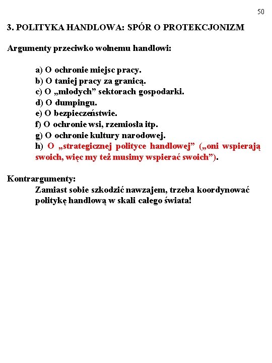 50 3. POLITYKA HANDLOWA: SPÓR O PROTEKCJONIZM Argumenty przeciwko wolnemu handlowi: a) O ochronie