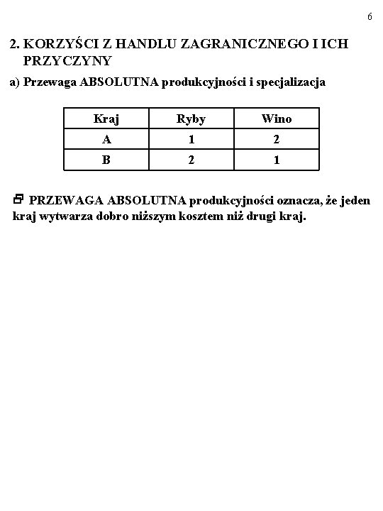 6 2. KORZYŚCI Z HANDLU ZAGRANICZNEGO I ICH PRZYCZYNY a) Przewaga ABSOLUTNA produkcyjności i