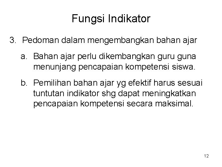 Fungsi Indikator 3. Pedoman dalam mengembangkan bahan ajar a. Bahan ajar perlu dikembangkan guru