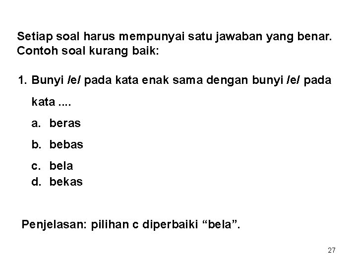 Setiap soal harus mempunyai satu jawaban yang benar. Contoh soal kurang baik: 1. Bunyi