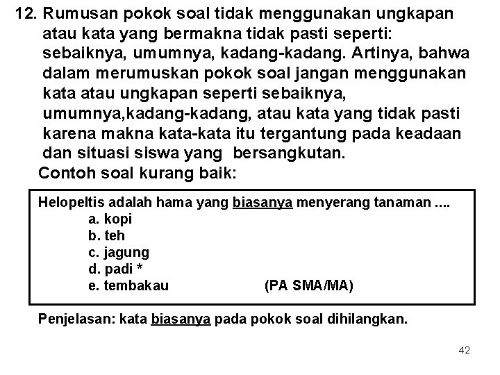 12. Rumusan pokok soal tidak menggunakan ungkapan atau kata yang bermakna tidak pasti seperti: