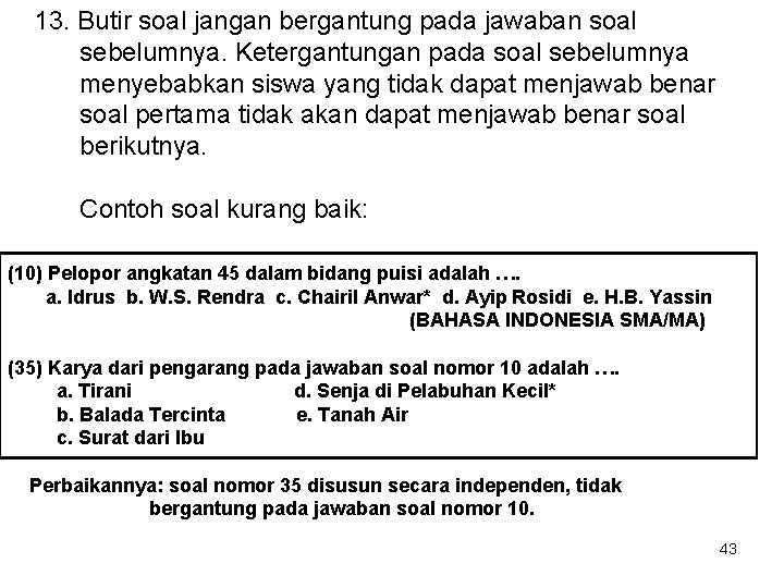 13. Butir soal jangan bergantung pada jawaban soal sebelumnya. Ketergantungan pada soal sebelumnya menyebabkan