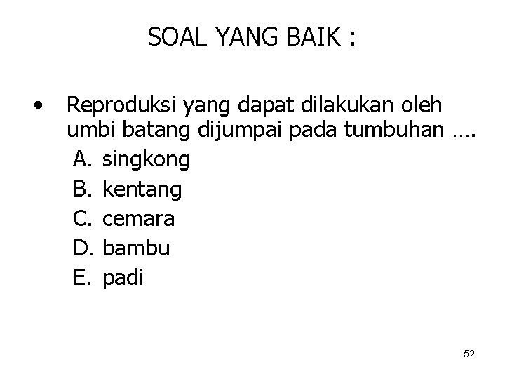 SOAL YANG BAIK : • Reproduksi yang dapat dilakukan oleh umbi batang dijumpai pada