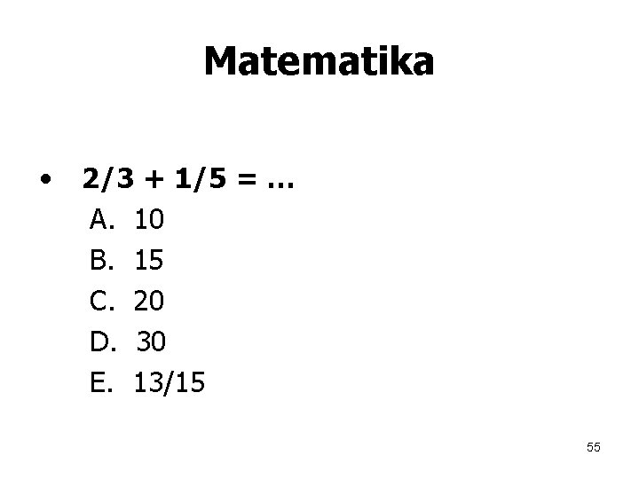 Matematika • 2/3 + 1/5 = … A. 10 B. 15 C. 20 D.