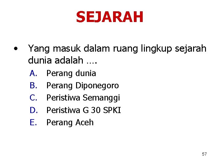 SEJARAH • Yang masuk dalam ruang lingkup sejarah dunia adalah …. A. B. C.