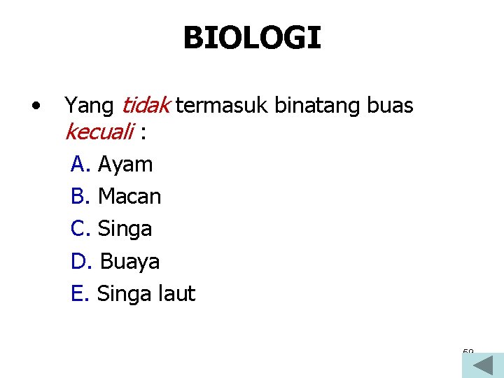 BIOLOGI • Yang tidak termasuk binatang buas kecuali : A. Ayam B. Macan C.