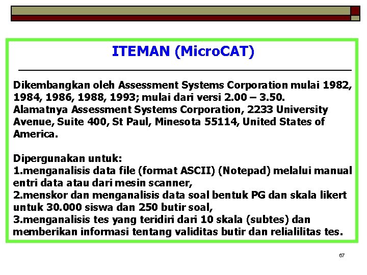ITEMAN (Micro. CAT) Dikembangkan oleh Assessment Systems Corporation mulai 1982, 1984, 1986, 1988, 1993;