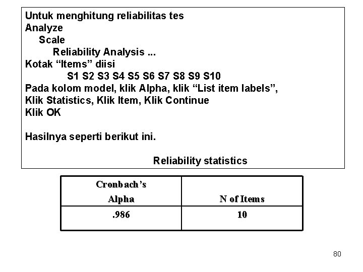 Untuk menghitung reliabilitas tes Analyze Scale Reliability Analysis. . . Kotak “Items” diisi S