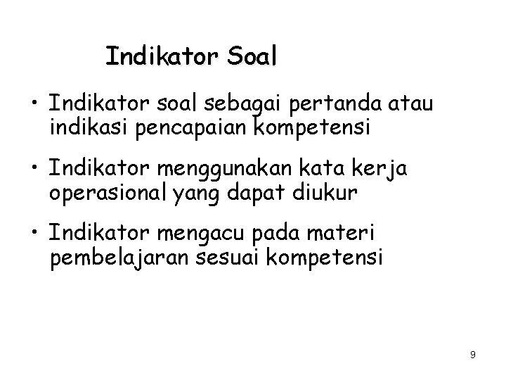 Indikator Soal • Indikator soal sebagai pertanda atau indikasi pencapaian kompetensi • Indikator menggunakan