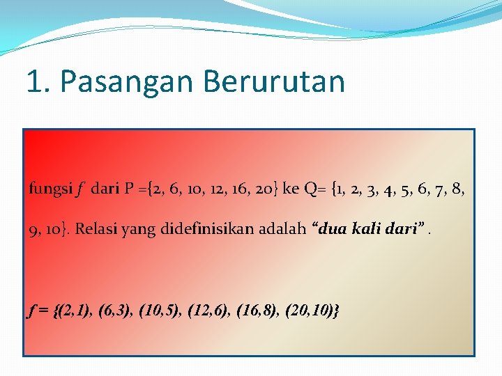1. Pasangan Berurutan fungsi f dari P ={2, 6, 10, 12, 16, 20} ke 1. Pasangan Berurutan fungsi f dari P ={2, 6, 10, 12, 16, 20} ke