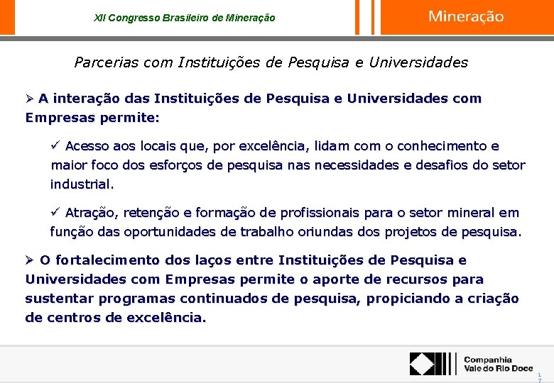 XII Congresso Brasileiro de Mineração Parcerias com Instituições de Pesquisa e Universidades Ø A