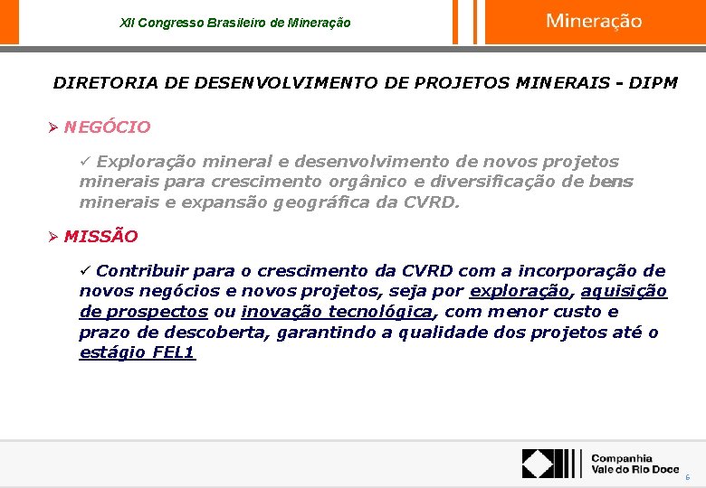 XII Congresso Brasileiro de Mineração DIRETORIA DE DESENVOLVIMENTO DE PROJETOS MINERAIS - DIPM Ø