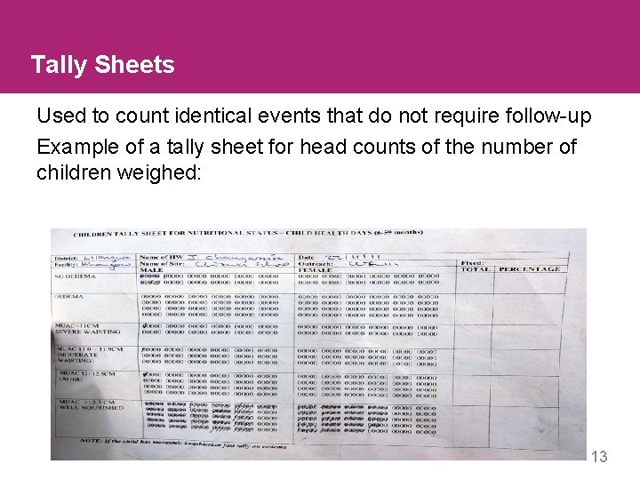 Tally Sheets Used to count identical events that do not require follow-up Example of