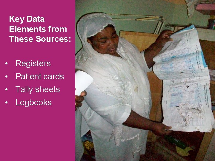 Key Data Elements from These Sources: • Registers • Patient cards • Tally sheets