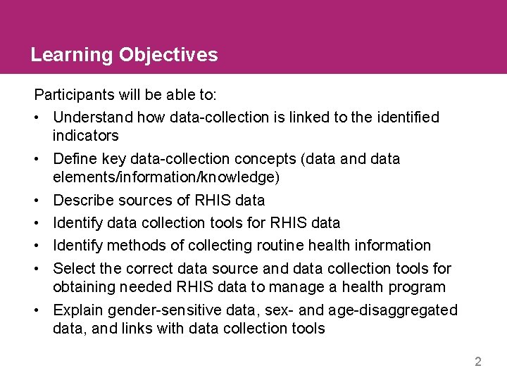 Learning Objectives Participants will be able to: • Understand how data-collection is linked to