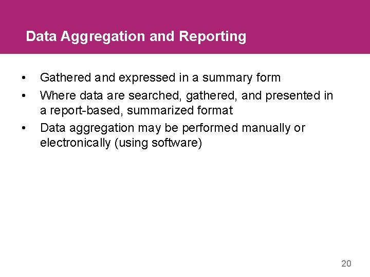 Data Aggregation and Reporting • • • Gathered and expressed in a summary form