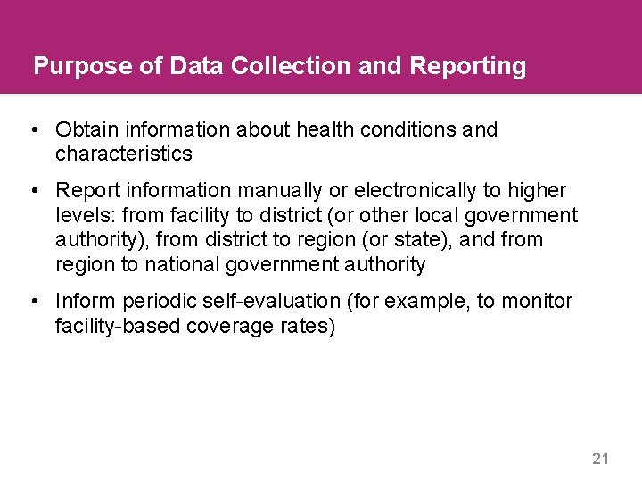 Purpose of Data Collection and Reporting • Obtain information about health conditions and characteristics