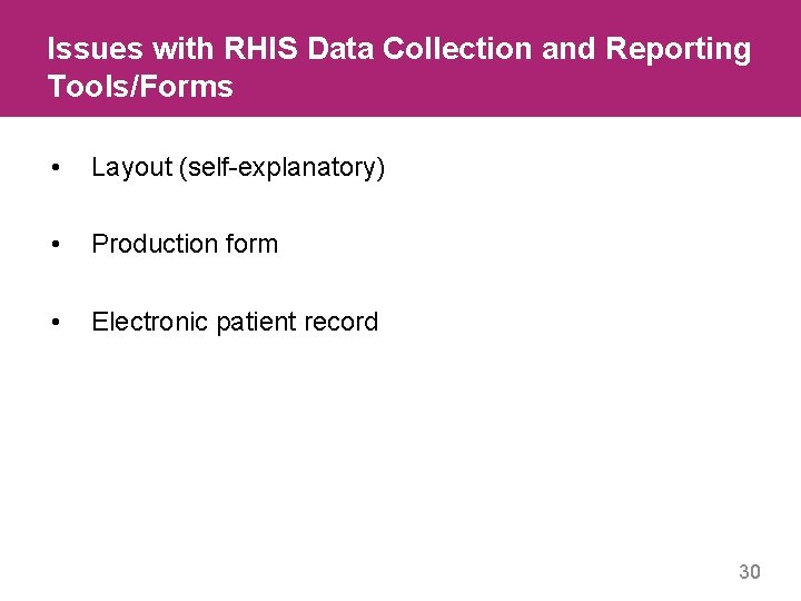 Issues with RHIS Data Collection and Reporting Tools/Forms • Layout (self-explanatory) • Production form