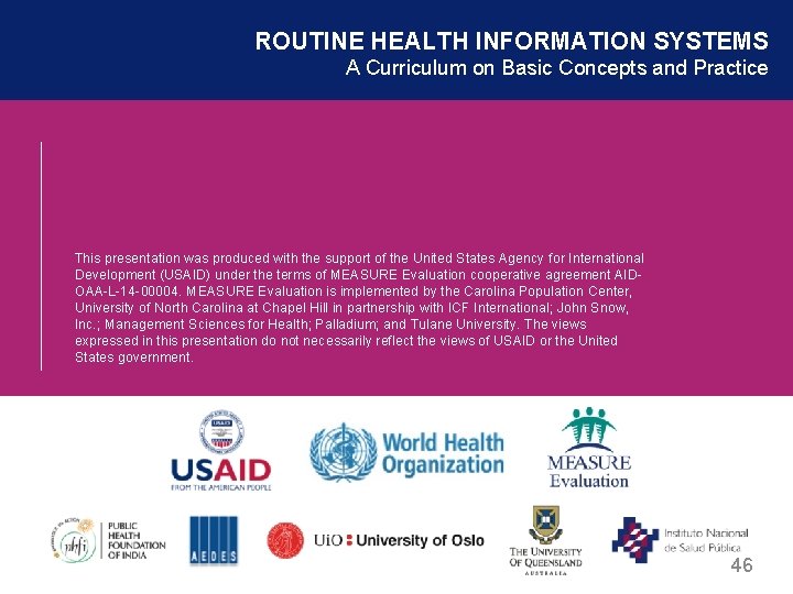 ROUTINE HEALTH INFORMATION SYSTEMS A Curriculum on Basic Concepts and Practice This presentation was