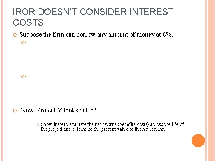 IROR DOESN’T CONSIDER INTEREST COSTS Suppose the firm can borrow any amount of money IROR DOESN’T CONSIDER INTEREST COSTS Suppose the firm can borrow any amount of money
