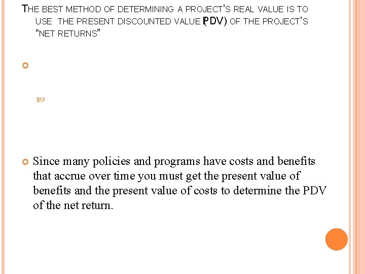 THE BEST METHOD OF DETERMINING A PROJECT’S REAL VALUE IS TO USE THE PRESENT THE BEST METHOD OF DETERMINING A PROJECT’S REAL VALUE IS TO USE THE PRESENT