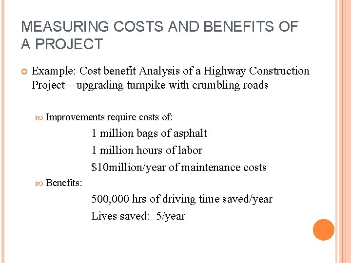 MEASURING COSTS AND BENEFITS OF A PROJECT Example: Cost benefit Analysis of a Highway MEASURING COSTS AND BENEFITS OF A PROJECT Example: Cost benefit Analysis of a Highway