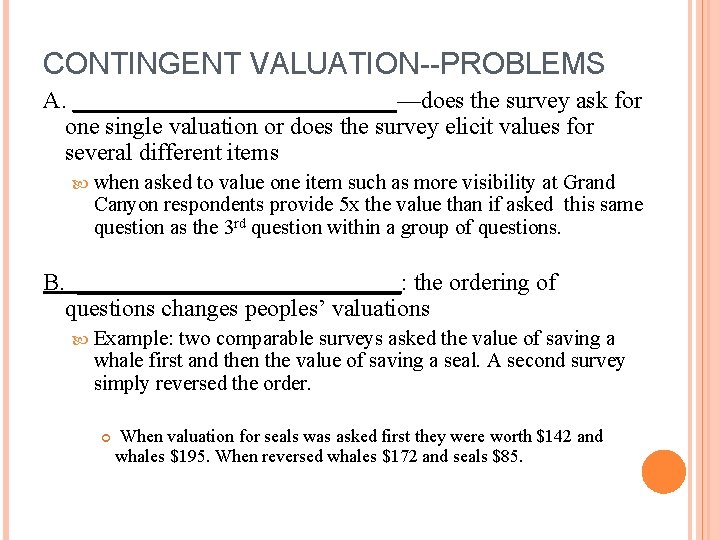 CONTINGENT VALUATION--PROBLEMS A. ______________—does the survey ask for one single valuation or does the CONTINGENT VALUATION--PROBLEMS A. ______________—does the survey ask for one single valuation or does the