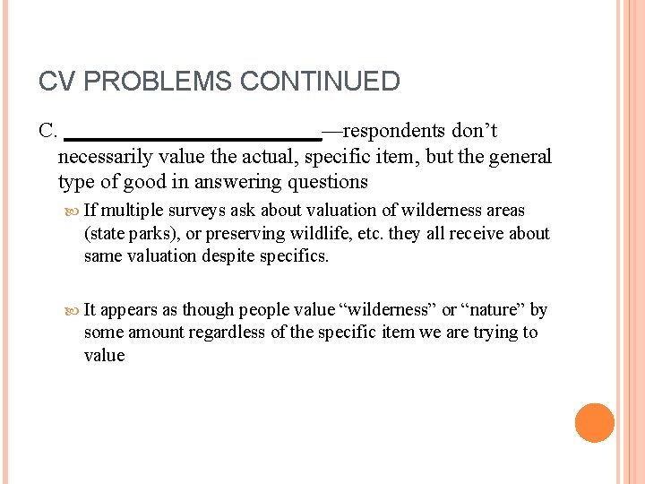 CV PROBLEMS CONTINUED C. ____________—respondents don’t necessarily value the actual, specific item, but the CV PROBLEMS CONTINUED C. ____________—respondents don’t necessarily value the actual, specific item, but the