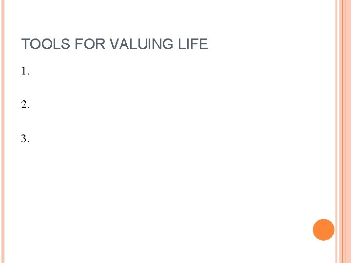 TOOLS FOR VALUING LIFE 1. 2. 3. TOOLS FOR VALUING LIFE 1. 2. 3.