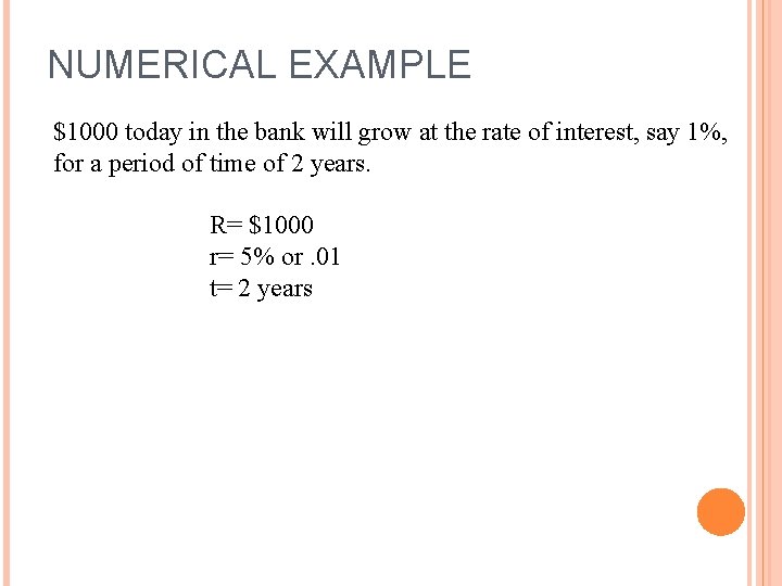 NUMERICAL EXAMPLE $1000 today in the bank will grow at the rate of interest, NUMERICAL EXAMPLE $1000 today in the bank will grow at the rate of interest,