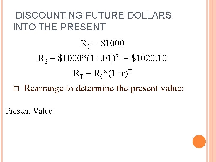 DISCOUNTING FUTURE DOLLARS INTO THE PRESENT R 0 = $1000 R 2 = $1000*(1+. DISCOUNTING FUTURE DOLLARS INTO THE PRESENT R 0 = $1000 R 2 = $1000*(1+.
