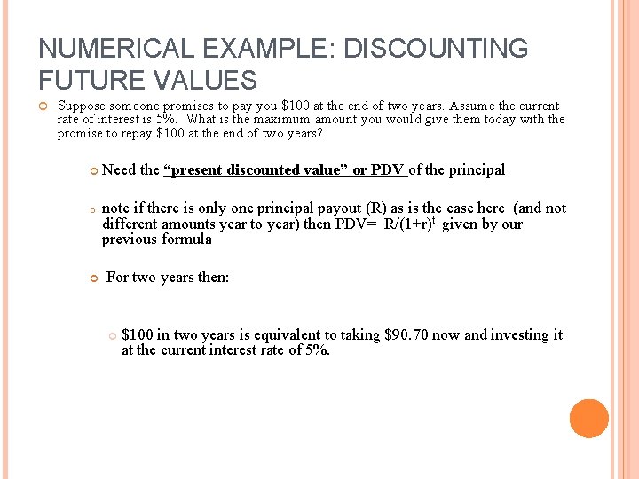 NUMERICAL EXAMPLE: DISCOUNTING FUTURE VALUES Suppose someone promises to pay you $100 at the NUMERICAL EXAMPLE: DISCOUNTING FUTURE VALUES Suppose someone promises to pay you $100 at the