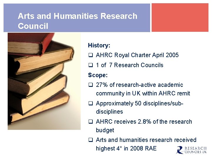 Arts and Humanities Research Council History: q AHRC Royal Charter April 2005 q 1