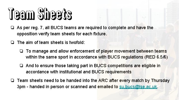 ❏ As per reg. 7, all BUCS teams are required to complete and have