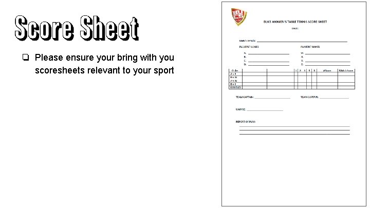 ❏ Please ensure your bring with you scoresheets relevant to your sport 