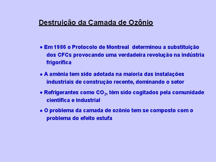 Destruição da Camada de Ozônio Em 1986 o Protocolo de Montreal determinou a substituição