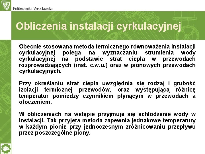 Obliczenia instalacji cyrkulacyjnej Obecnie stosowana metoda termicznego równoważenia instalacji cyrkulacyjnej polega na wyznaczaniu strumienia