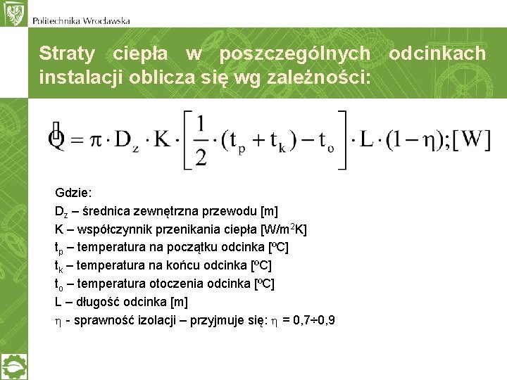 Straty ciepła w poszczególnych odcinkach instalacji oblicza się wg zależności: Gdzie: Dz – średnica