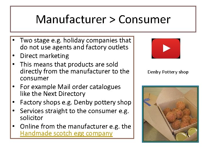 Manufacturer > Consumer • Two stage e. g. holiday companies that do not use