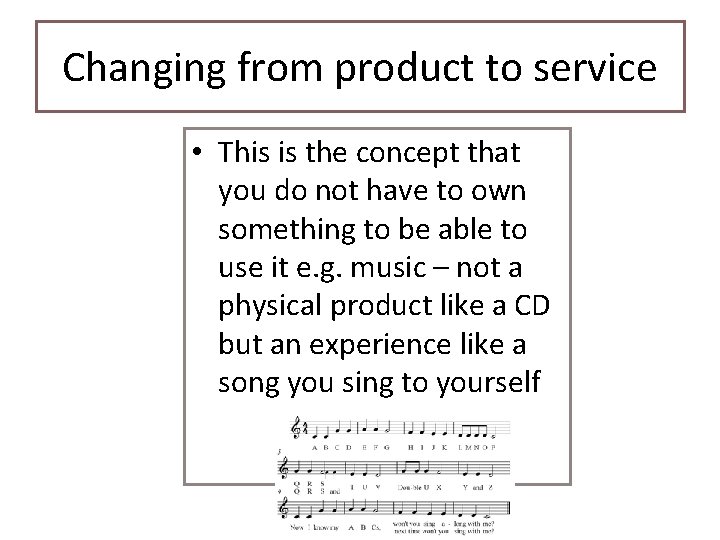Changing from product to service • This is the concept that you do not