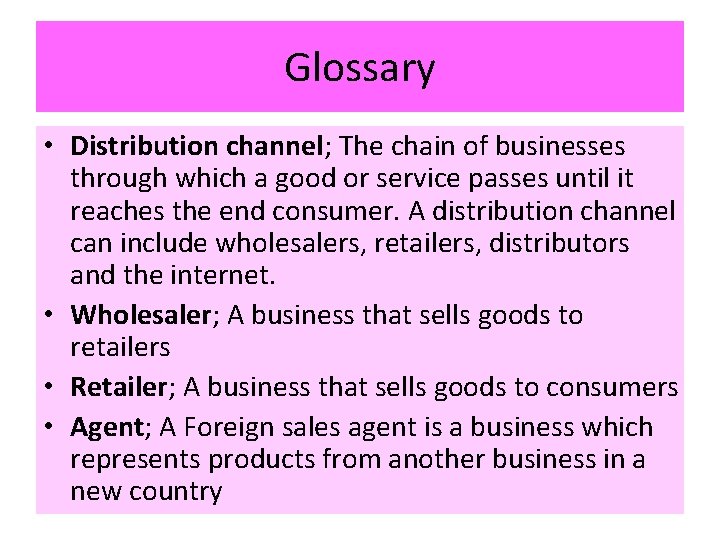 Glossary • Distribution channel; The chain of businesses through which a good or service