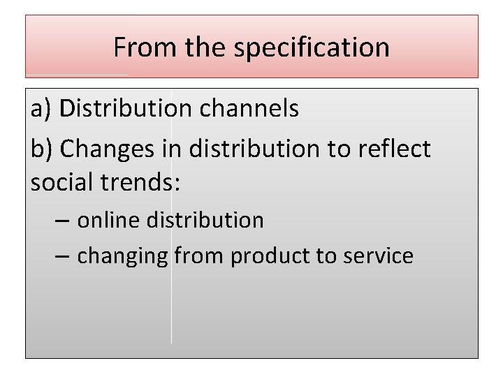 From the specification a) Distribution channels b) Changes in distribution to reflect social trends: