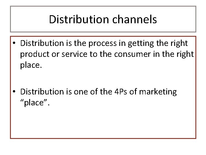 Distribution channels • Distribution is the process in getting the right product or service