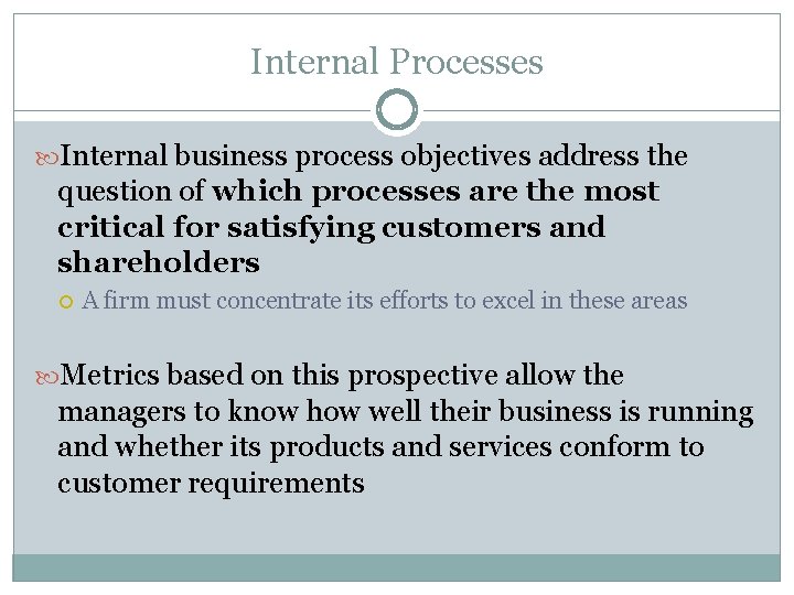 Internal Processes Internal business process objectives address the question of which processes are the