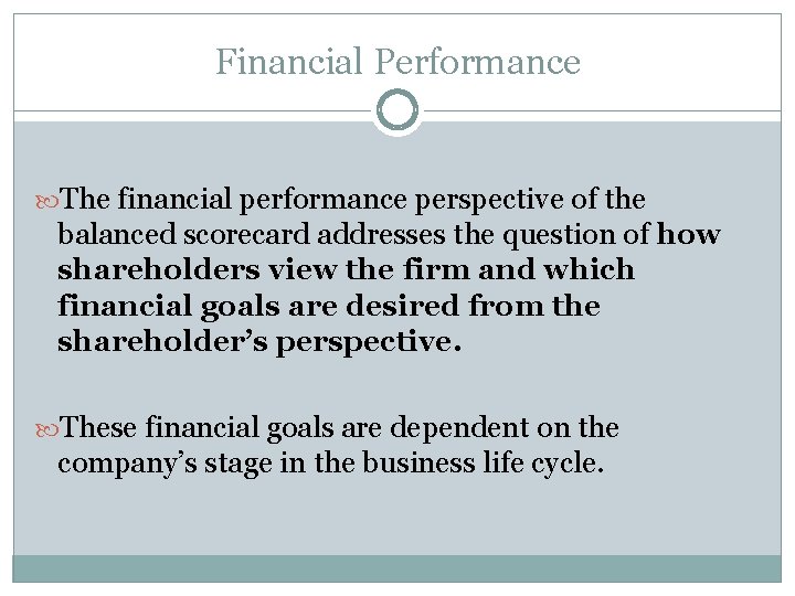 Financial Performance The financial performance perspective of the balanced scorecard addresses the question of