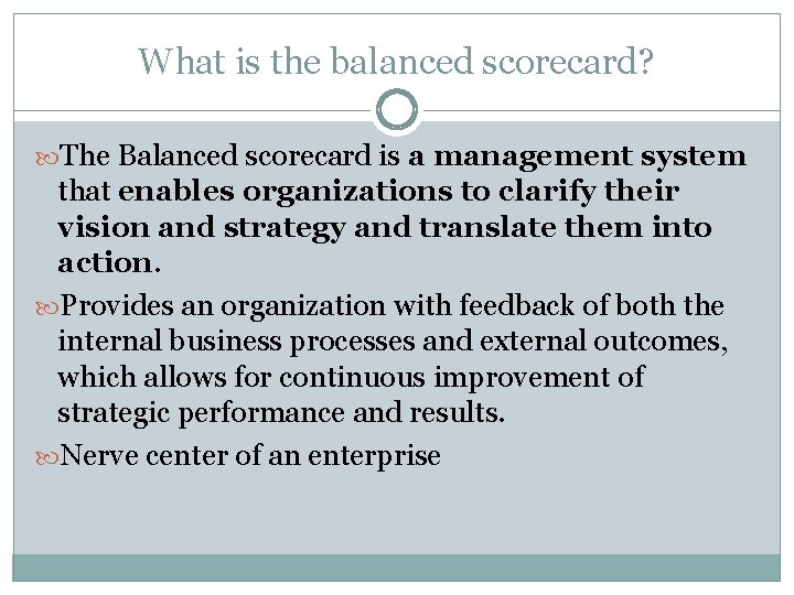 What is the balanced scorecard? The Balanced scorecard is a management system that enables