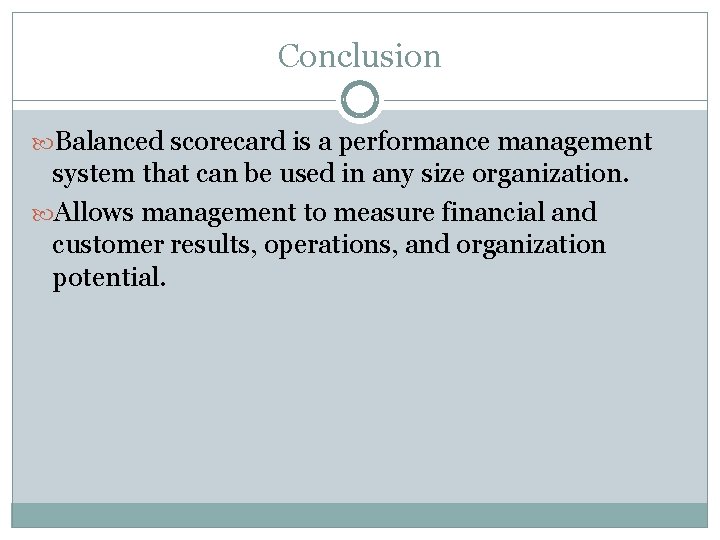 Conclusion Balanced scorecard is a performance management system that can be used in any