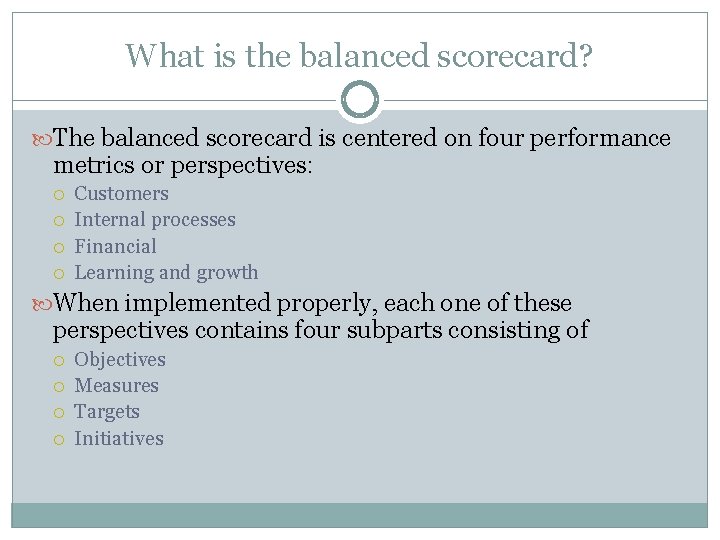 What is the balanced scorecard? The balanced scorecard is centered on four performance metrics