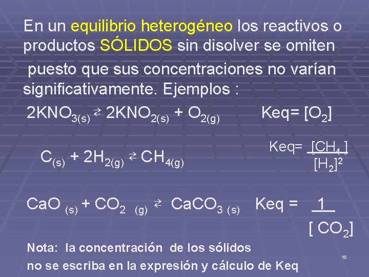 En un equilibrio heterogéneo los reactivos o productos SÓLIDOS sin disolver se omiten puesto